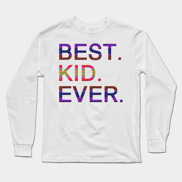 Best kid ever. Long Sleeve T-Shirt by MadebyTigger